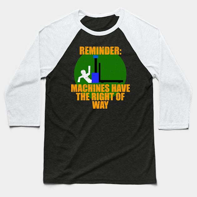 Reminder Machines Have The Right of Way Baseball T-Shirt by Swagazon